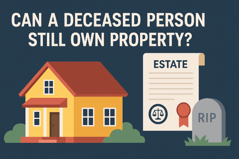 Can a Deceased Person Still Own Property?